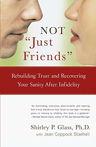 Not 'Just Friends': Rebuilding Trust and Recovering Your Sanity After Infidelity