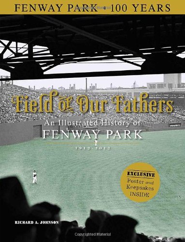 Field of Our Fathers: An Illustrated History of Fenway Park 19122012