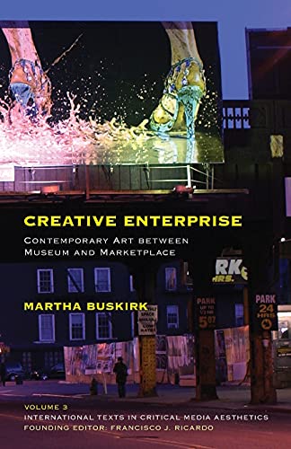 Creative Enterprise: Contemporary Art between Museum and Marketplace (International Texts in Critical Media Aesthetics)