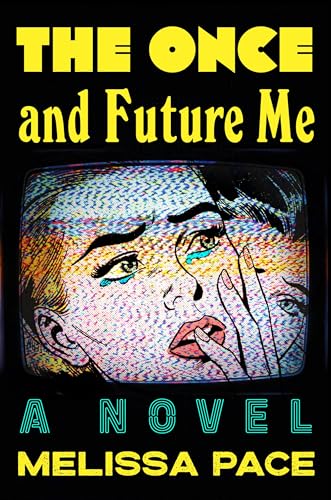 The Once and Future Me: A Novel