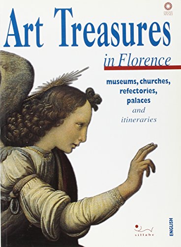 Art Treasures of Florence. Museums, Churches, Refectories, Palaces and Itineraries.