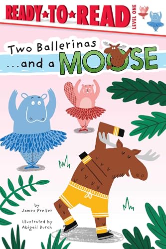 Two Ballerinas . . . and a Moose: Ready-to-Read Level 1