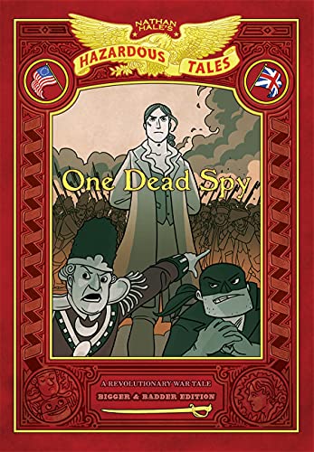 One Dead Spy: Bigger & Badder Edition (Nathan Hale’s Hazardous Tales #1): A Revolutionary War Tale