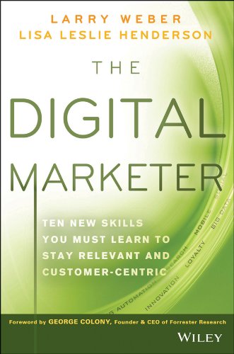 The Digital Marketer: Ten New Skills You Must Learn to Stay Relevant and Customer-Centric