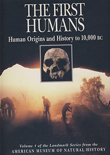 The First Humans: Human Origins and History to 10,000 B.C. (Illustrated History of Humankind, Vol. 1)