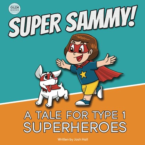 Super Sammy! (A Tale For Type 1 Superheroes): Type 1 Diabetes Book For Kids (Inspiring Type 1 Diabetes Books For Kids)