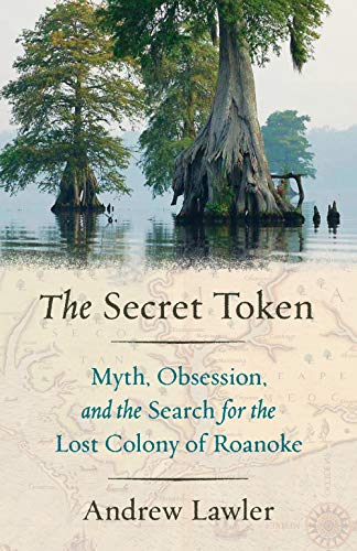 The Secret Token: Myth, Obsession, and the Search for the Lost Colony of Roanoke