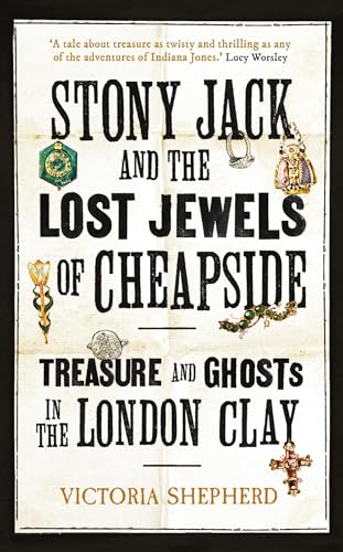 Stony Jack and the Lost Jewels of Cheapside: Treasure and Ghosts in the London Clay