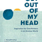 Get Out of My Head: Inspiration for Overthinkers in an Anxious World