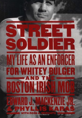 Street Soldier: My Life as an Enforcer for Whitey Bulger and the Irish Mob