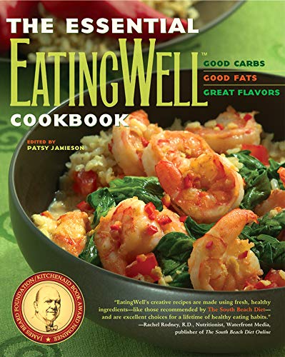 The Essential EatingWell Cookbook: Good Carbs, Good Fats, Great Flavors (EatingWell)