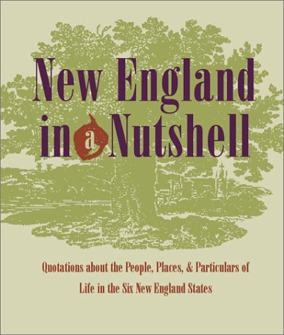 New England in a Nutshell: Quotations about the People, Places, & Particulars of Life in the Six New England States