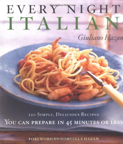 Every Night Italian: 120 Simple, Delicious Recipes You Can Make in 45 Minutes or Less
