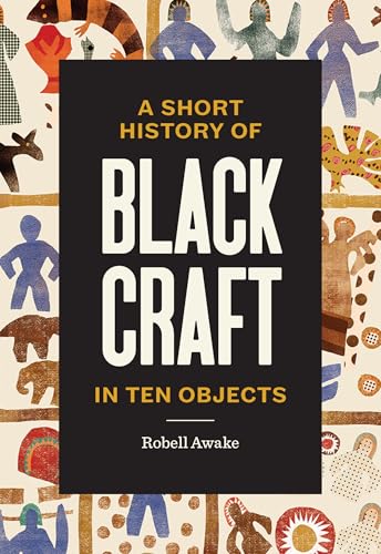 A Short History of Black Craft in Ten Objects