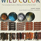 Wild Color, Revised and Updated Edition: The Complete Guide to Making and Using Natural Dyes