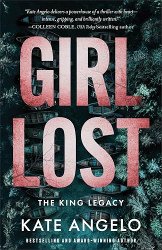 Girl Lost: A Christian Romantic Suspense Thriller with CIA Intrigue and Second Chance Romance (The King Legacy)