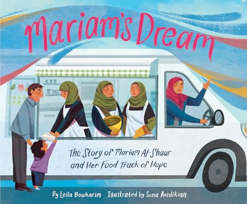 Mariam’s Dream: The Story of Mariam Al-Shaar and Her Food Truck of Hope
