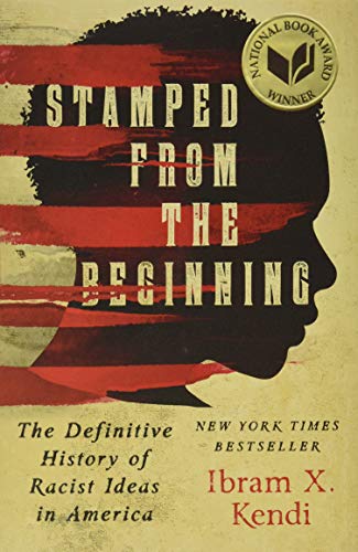 Stamped from the Beginning: The Definitive History of Racist Ideas in America