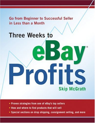 Three Weeks to eBay® Profits: Go from Beginner to Successful Seller in Less than a Month (Three Weeks to Ebay Profits: Go from Beginner to Successful)
