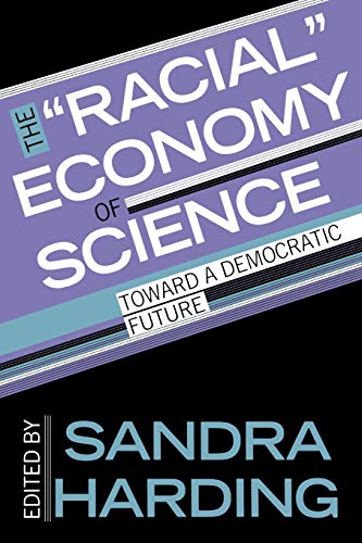 The 'Racial' Economy of Science: Toward a Democratic Future (Race, Gender, and Science)