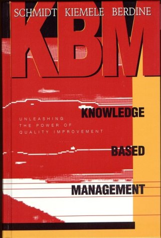 Knowledge Based Management: Unleashing the Power of Quality Improvement