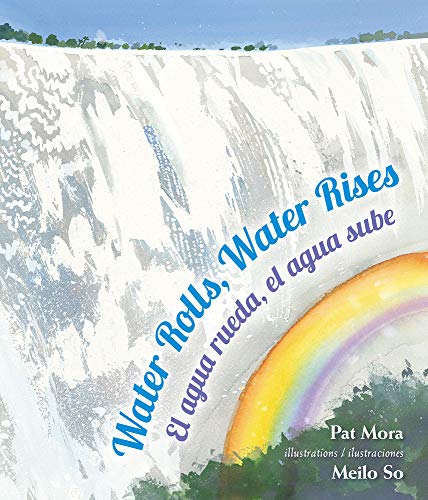 Water Rolls, Water Rises / El agua rueda, el agua sube (English and Spanish Edition)