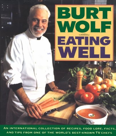Eating Well: An International Collection of Recipes, Food Lore, Facts, and Tips from One of the World's Best-Known TV Chefs