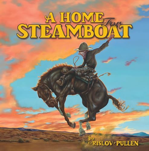 A Home For Steamboat: The History of a Famous Rodeo Horse