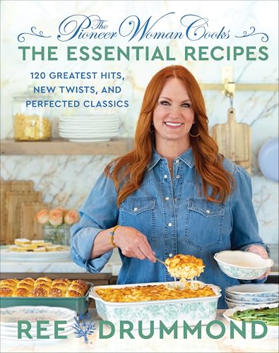 The Pioneer Woman Cooks―The Essential Recipes: 120 Greatest Hits, New Twists, and Perfected Classics