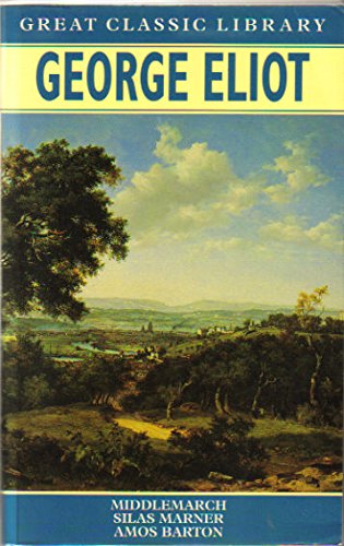 George Eliot: Middlemarch, Silas Marner, Amos Barton (Great Classic Library)