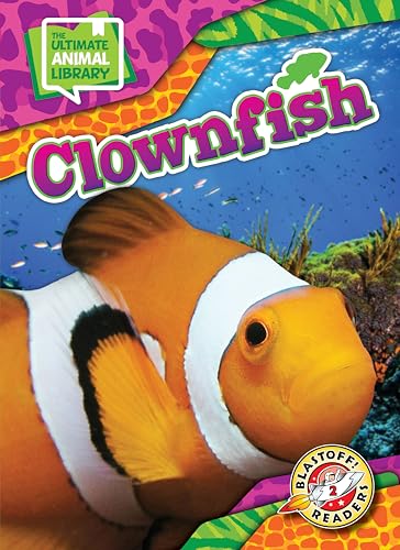 Clownfish (The Ultimate Animal Library: Blastoff Readers, Level 2)