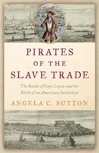 Pirates of the Slave Trade: The Battle of Cape Lopez and the Birth of an American Institution