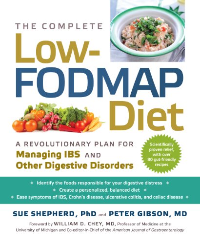 The Complete Low-FODMAP Diet: A Revolutionary Plan for Managing IBS and Other Digestive Disorders