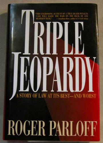 Triple Jeopardy: A Story of Law at Its Best-And Worst