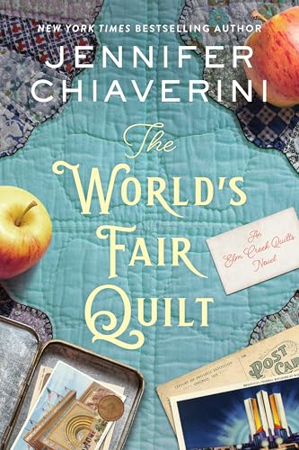 The World's Fair Quilt: A Heartwarming Historical Tale of Relationships and Redemption, Rediscover the Power of Sisterhood (The Elm Creek Quilts Series, 23)