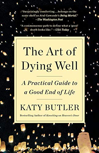 The Art of Dying Well: A Practical Guide to a Good End of Life