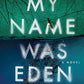 My Name Was Eden: A Novel