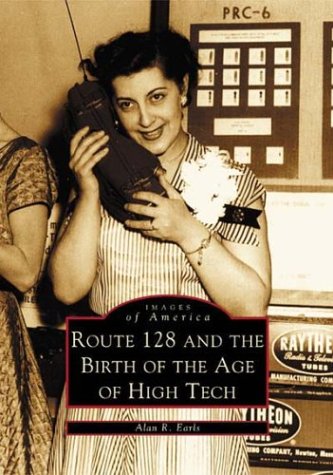 Route 128 and  the Birth of the Age of High Tech   (MA)  (Images  of  America)