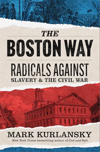 The Boston Way: Radicals Against Slavery and the Civil War