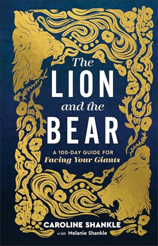 The Lion and the Bear: A 100-Day Guide for Facing Your Giants (Devotional for Teen Girls)