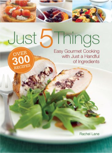 Just 5 Things: Easy Gourmet Cooking With Just a Handful of Ingredients