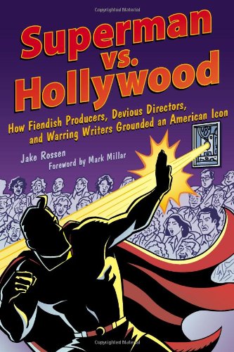 Superman vs. Hollywood: How Fiendish Producers, Devious Directors, and Warring Writers Grounded an American Icon (Cappella Books (Paperback))