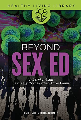 Beyond Sex Ed: Understanding Sexually Transmitted Infections (Healthy Living Library)