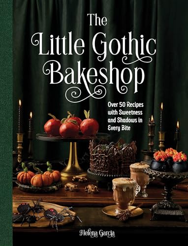 The Little Gothic Bakeshop: Over 50 Recipes with Sweetness and Shadows in Every Bite