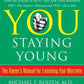 You: Staying Young: The Owner's Manual for Extending Your Warranty