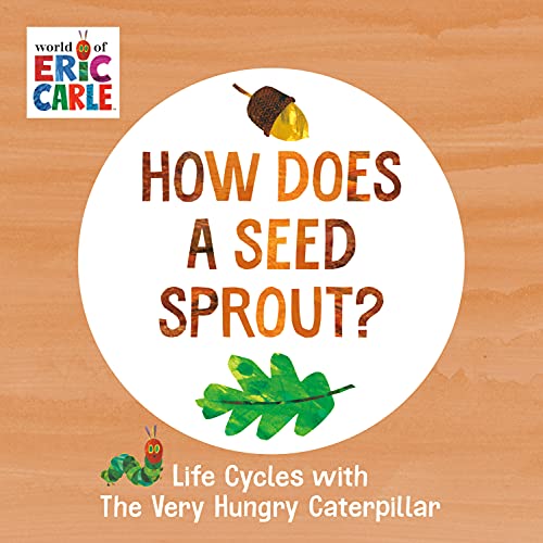 How Does a Seed Sprout?: Life Cycles with The Very Hungry Caterpillar (The World of Eric Carle)