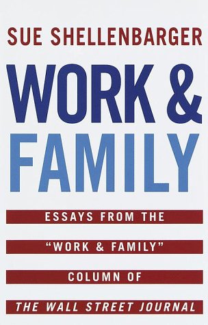 Work & Family: Essays from the 'Work & Family' Column of The Wall Street Journal