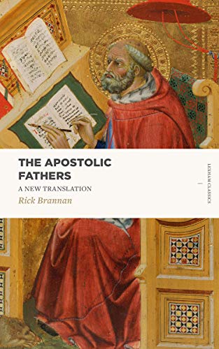 The Apostolic Fathers: A New Translation (includes 1–2 Clement, Ignatius’s letters, The Didache, The Shepherd of Hermas, The Epistle of Barnabas, & more) (Lexham Classics)