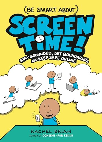 (Be Smart About) Screen Time!: Stay Grounded, Set Boundaries, and Keep Safe Online (A Be Smart About Book, 3)