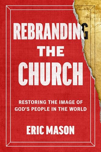 Rebranding the Church: Restoring the Image of God's People in the World